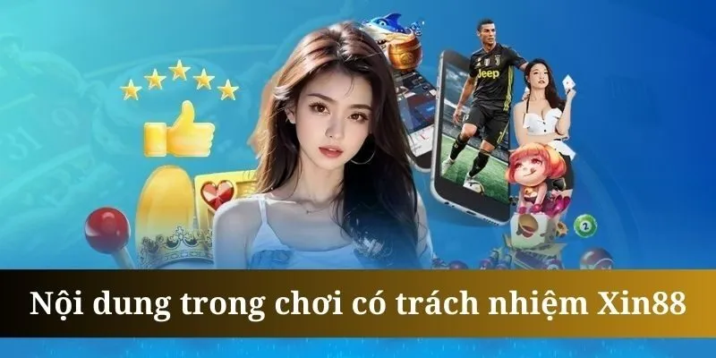 Chơi có trách nhiệm Xin88 yêu cầu hội viên tuân thủ điều khoản Chơi có trách nhiệm Xin88 yêu cầu hội viên tuân thủ điều khoản