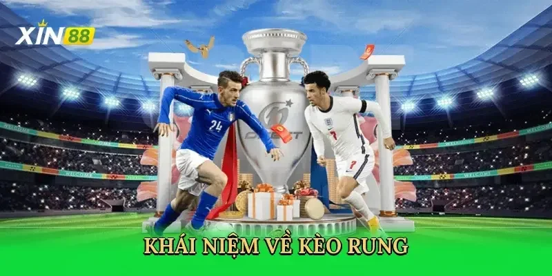 Kèo rung Xin88 - Hướng dẫn chi tiết đánh kèo rung hiệu quả 1 khai niem ve keo rung 2